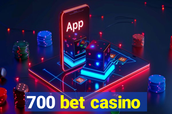 700 bet casino